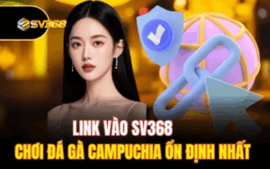 Cập nhật Link SV368 mới nhất 2025 an toàn, không bị chặn
