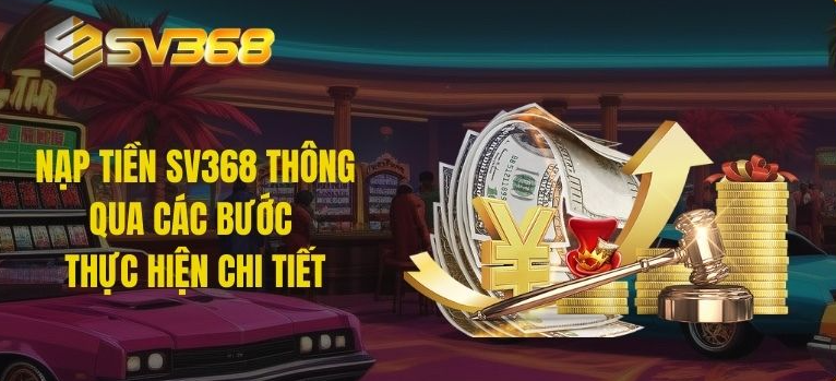 Hướng dẫn thực hiện nạp tiền SV368 an toàn, nhanh chóng