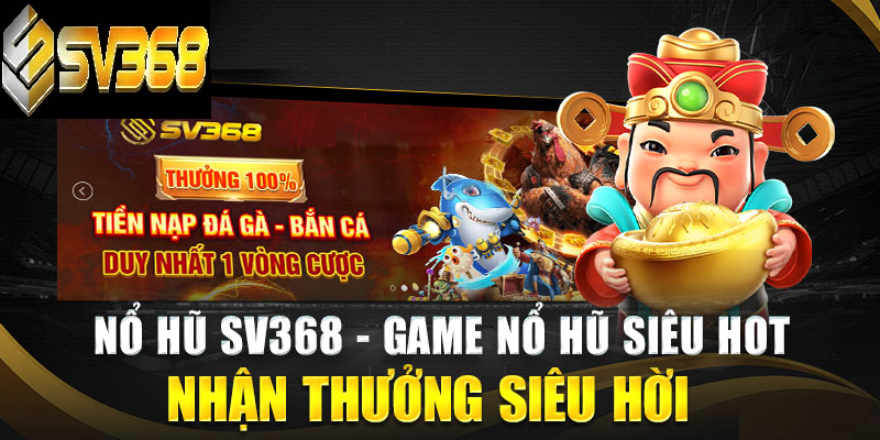 Chơi nổ hũ tại SV368