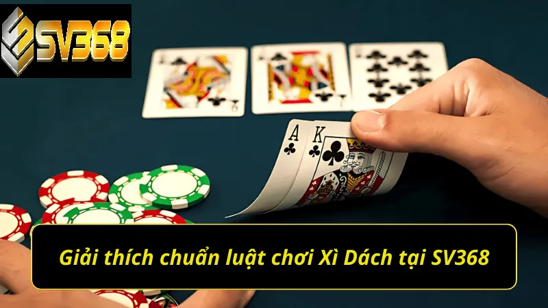 Luật chơi Xì Dách SV368 được đơn giản hóa dễ hiểu