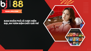 BJ88 khám phá cá cược hiện đại, an toàn đậm chất giải trí