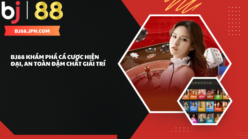 BJ88 khám phá cá cược hiện đại, an toàn đậm chất giải trí