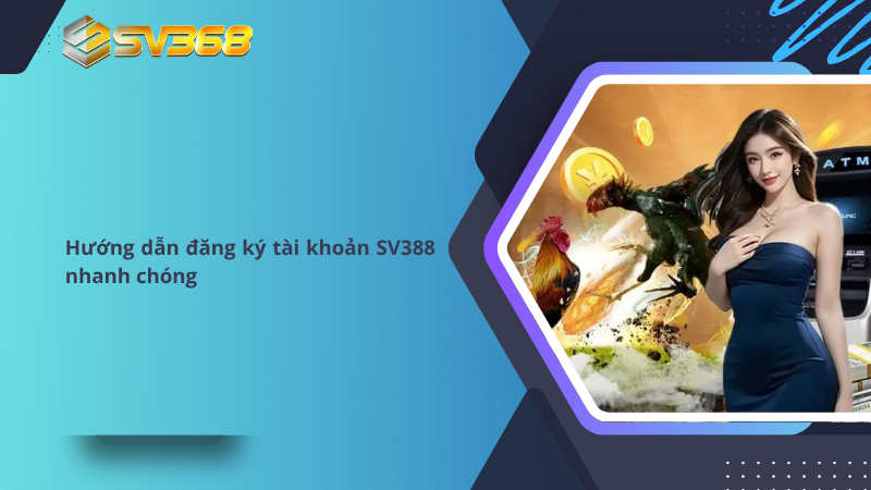 Hướng dẫn đăng ký tài khoản SV388 nhanh chóng