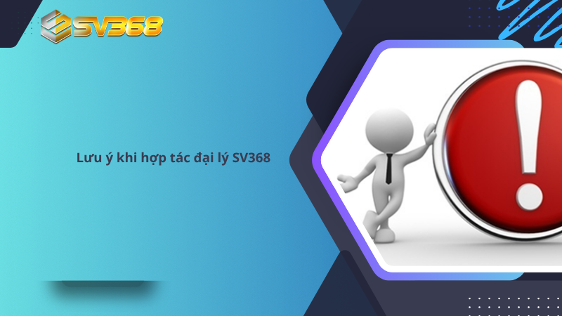 Hợp tác đại lý SV368 tiềm năng lợi nhuận từ game online 3 Lưu ý khi hợp tác đại lý SV368